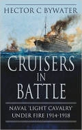 Cruisers in Battle: Naval 'Light Cavalry' Under Fire 1914-1918