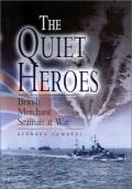 The Quiet Heroes: British Merchant Seaman at War