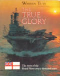 The True Glory: The Story of the Royal Navy over a Thousand Years